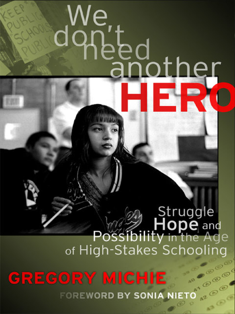 Cover image for book We Don't Need Another Hero: Struggle, Hope, and Possibility in the Age of High-Stakes Schooling