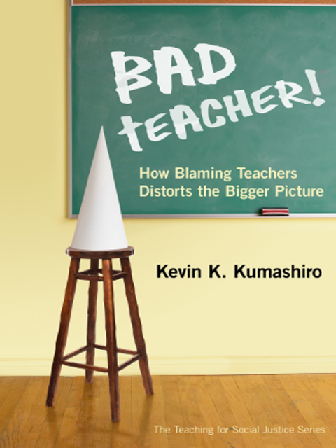 Cover image for book Bad Teacher! How Blaming Teachers Distorts the Bigger Picture