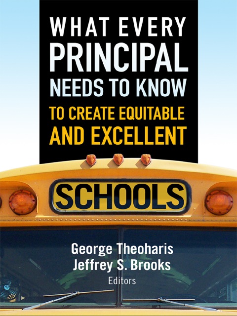 What Every Principal Needs to Know to Create Equitable and Excellent Schools 