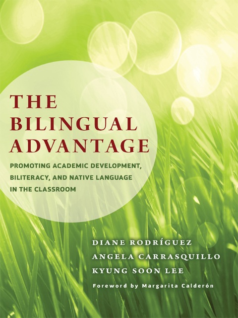 Cover image for book The Bilingual Advantage: Promoting Academic Development, Biliteracy, and Native Language in the Classroom