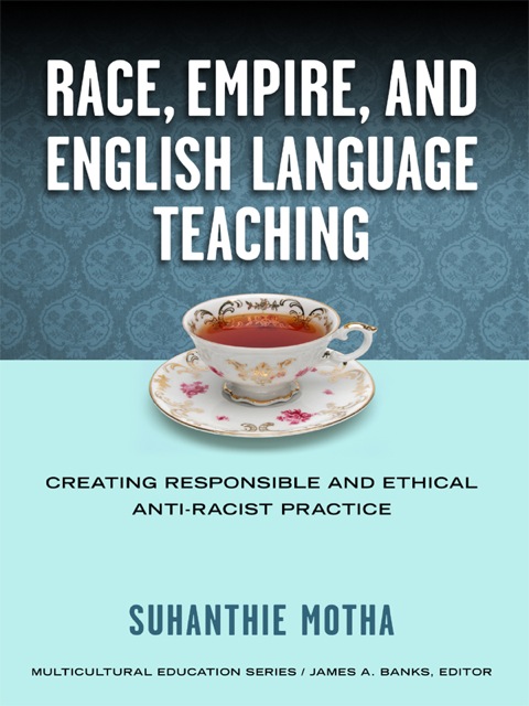 Cover image for book Race, Empire, and English Language Teaching: Creating Responsible and Ethical Anti-Racist Practice