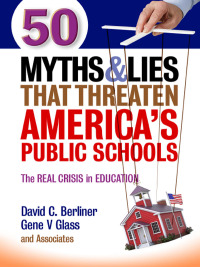 Titelbild: 50 Myths and Lies That Threaten America's Public Schools: The Real Crisis in Education 9780807755242