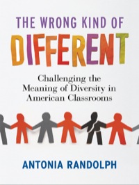Cover image: The Wrong Kind of Different: Challenging the Meaning of Diversity in American Classrooms 9780807753842