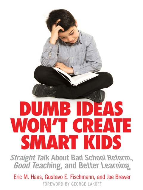 Cover image for book Dumb Ideas Won't Create Smart Kids: Straight Talk About Bad School Reform, Good Teaching, and Better Learning