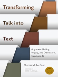 Cover image: Transforming Talk into Text—Argument Writing, Inquiry, and Discussion, Grades 6-12 3rd edition 9780807755884