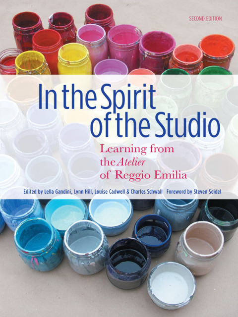 In the Spirit of the Studio: Learning from the Atelier of Reggio Emilia 