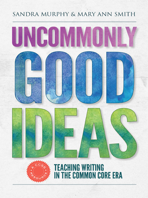 Cover image for book Uncommonly Good Ideas—Teaching Writing in the Common Core Era