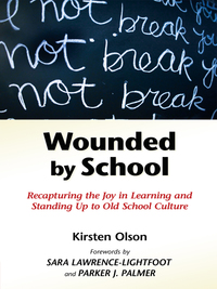 Cover image: Wounded by School: Recapturing the Joy in Learning and Standing Up to Old School Culture 9780807749555