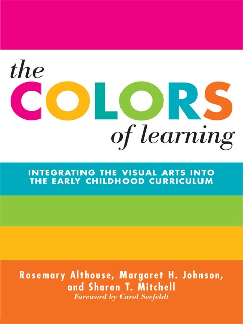The Colors of Learning: Integrating the Visual Arts Into the Early Childhood Curriculum 