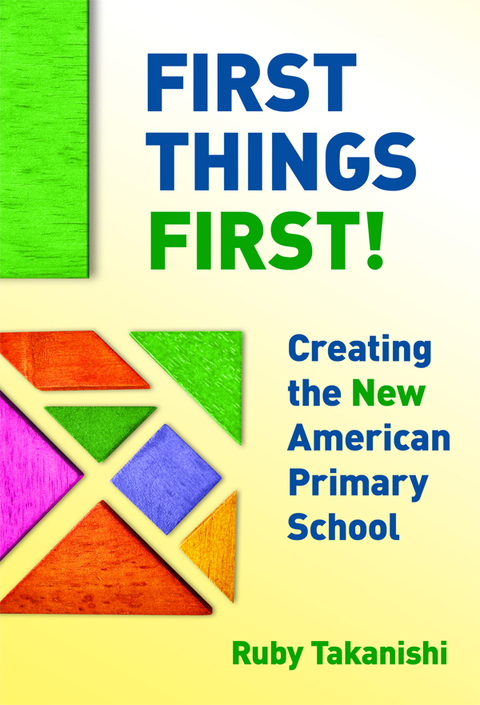 Cover image for book First Things First!: Creating the New American Primary School