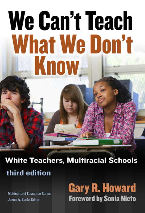 Cover image for book We Can't Teach What We Don't Know: White Teachers, Multiracial Schools