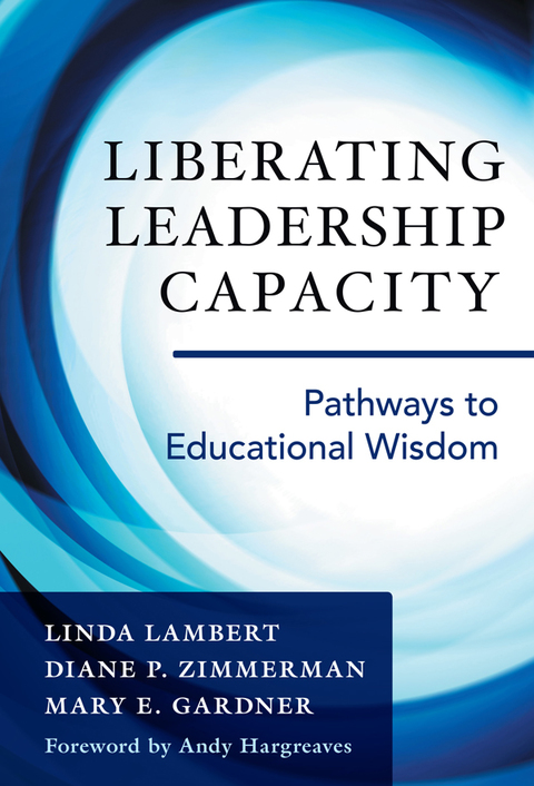 Liberating Leadership Capacity: Pathways to Educational Wisdom 
