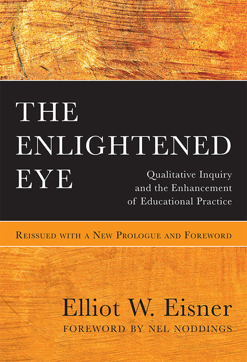 Cover image for book The Enlightened Eye: Qualitative Inquiry and the Enhancement of Educational Practice, Reissued with a New Prologue and Foreword
