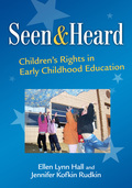 Seen and Heard: Children's Rights in Early Childhood Education - Ellen Lynn Hall, Jennifer Kofkin Rudkin