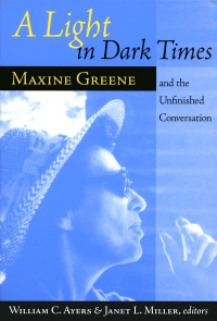 Cover image: A Light In Dark Times: Maxine Greene and the Unfinished Conversation 9780807737200