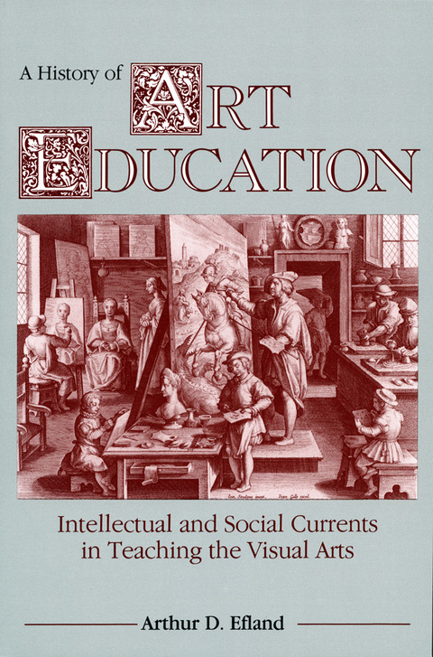 Cover image for book A History of Art Education: Intellectual and Social Currents in Teaching the Visual Arts