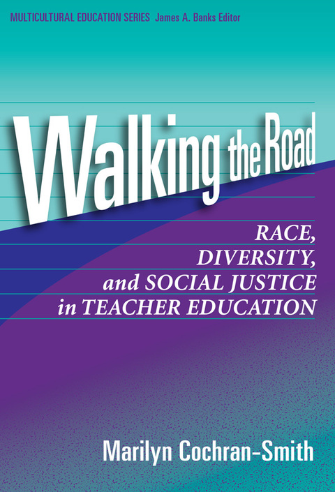 Walking the Road: Race, Diversity and Social Justice in Teacher Education 