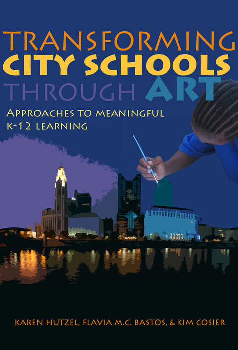 Cover image for book Transforming City Schools Through Art: Approaches to Meaningful K–12 Learning
