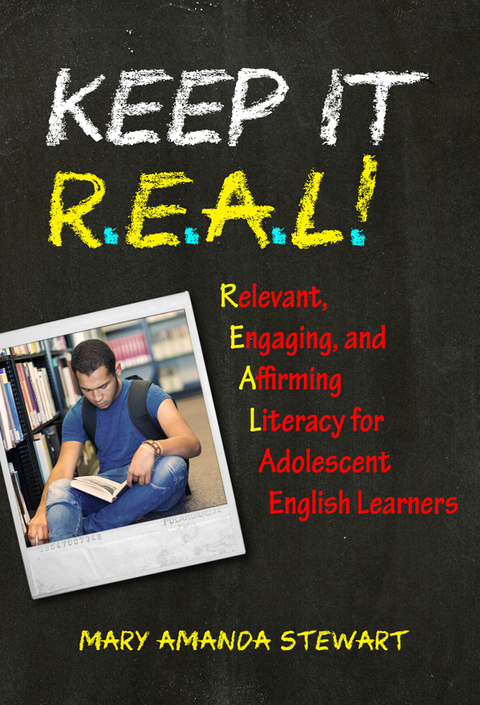 Cover image for book Keep It R.E.A.L.!: Relevant, Engaging, and Affirming Literacy for Adolescent English Learners