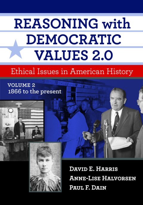 Reasoning with Democratic Values 2.0, Volume 2: Ethical Issues in American History, 1866 to the Present 