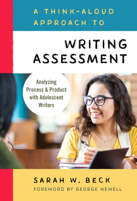Cover image for book A Think-Aloud Approach to Writing Assessment: Analyzing Process and Product with Adolescent Writers