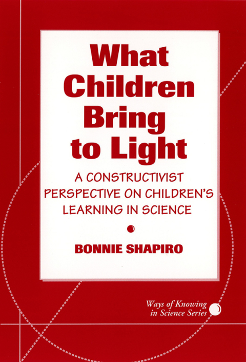 Cover image for book What Children Bring To Light: A Constructivist Perspective On Children's Learning in Science