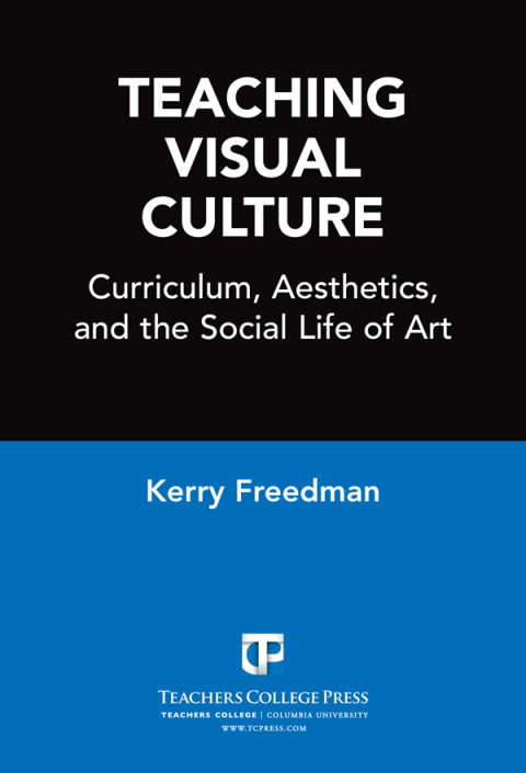 Cover image for book Teaching Visual Culture: Curriculum, Aesthetics, and the Social Life of Art