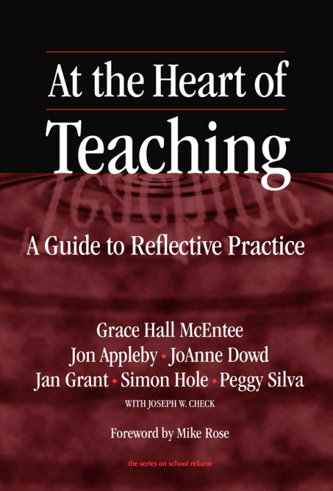 At the Heart of Teaching: A Guide to Reflective Practice 