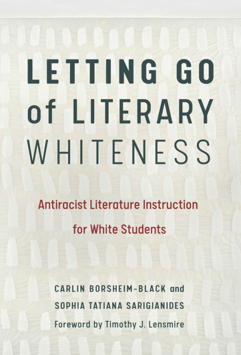 Cover image for book Letting Go of Literary Whiteness: Antiracist Literature Instruction for White Students