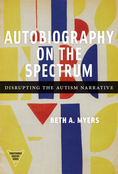 Cover image for book Autobiography on the Spectrum: Disrupting the Autism Narrative