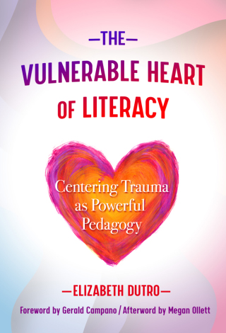 The Vulnerable Heart of Literacy: Centering Trauma as Powerful Pedagogy