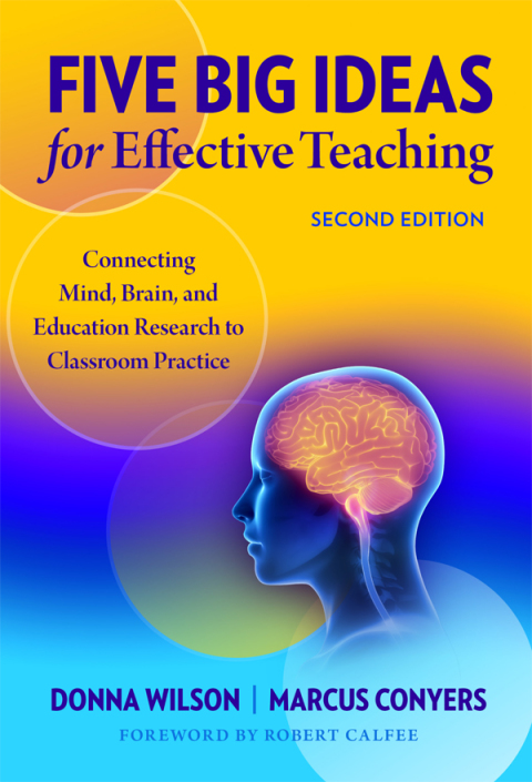 Five Big Ideas for Effective Teaching: Connecting Mind, Brain, and Education Research to Classroom Practice 