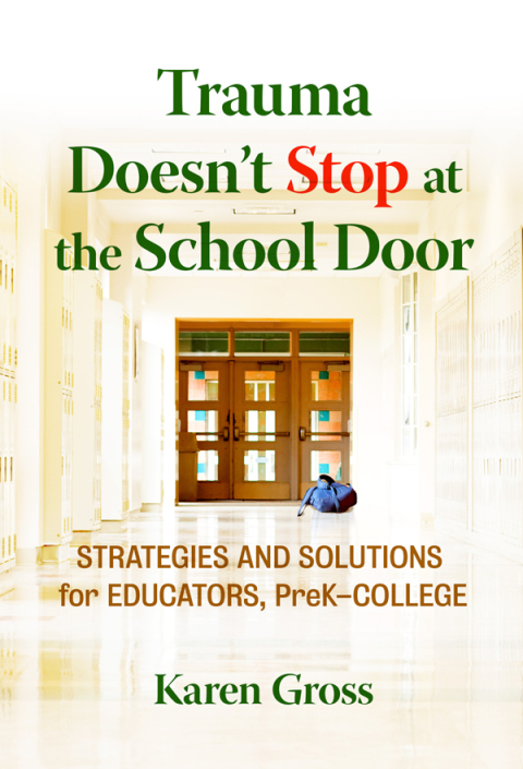 Trauma Doesn't Stop at the School Door: Strategies and Solutions for Educators, PreKâCollege 