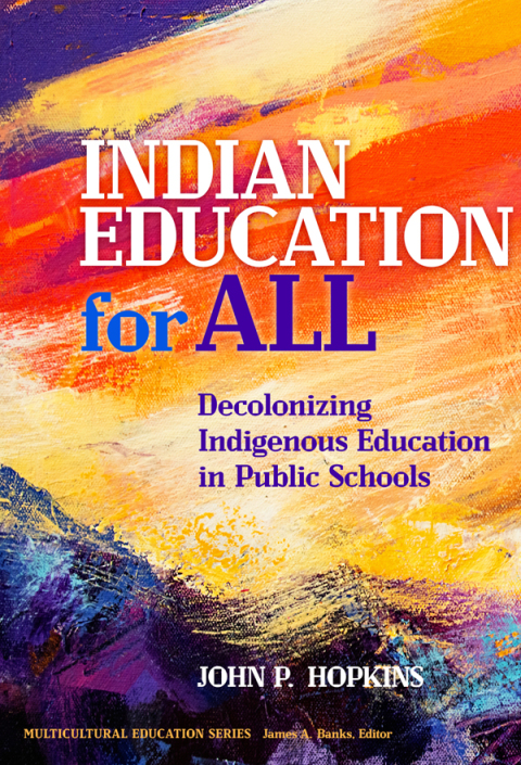Indian Education for All: Decolonizing Indigenous Education in Public Schools 