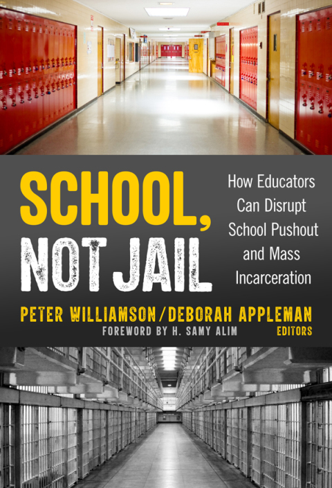 School, Not Jail: How Educators Can Disrupt School Pushout and Mass Incarceration 