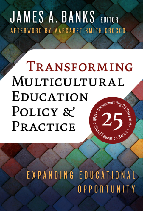Transforming Multicultural Education Policy and Practice: Expanding Educational Opportunity 