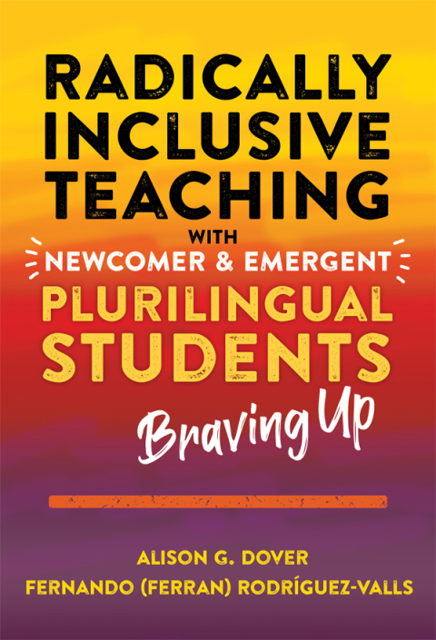 Cover image for book Radically Inclusive Teaching With Newcomer and Emergent Plurilingual Students: Braving Up