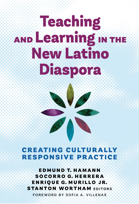 Teaching and Learning in the New Latino Diaspora: Creating Culturally Responsive Practice 