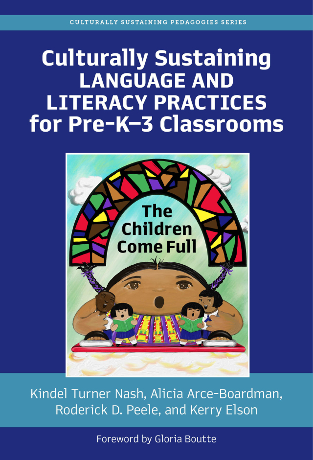 Culturally Sustaining Language and Literacy Practices for Pre-K–3 Classrooms: The Children Come Full