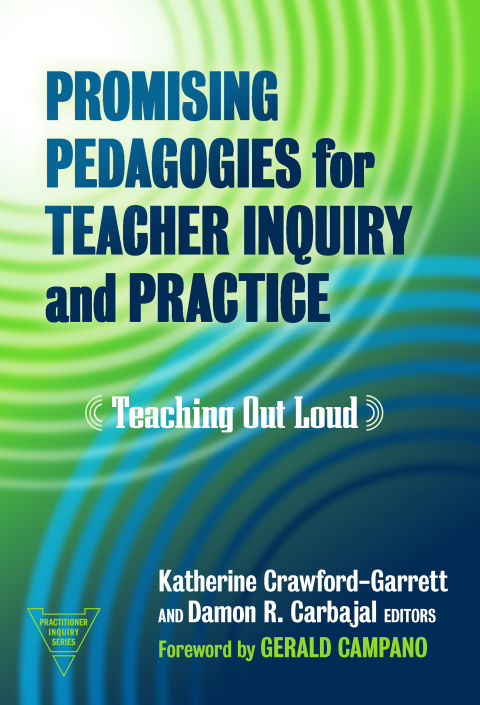Promising Pedagogies for Teacher Inquiry and Practice: Teaching Out Loud 