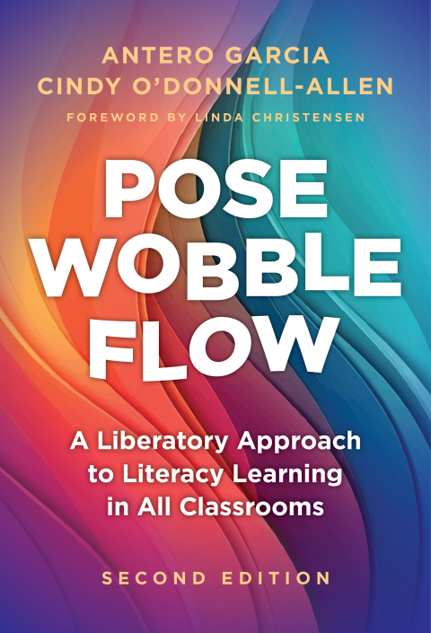 Pose, Wobble, Flow: A Liberatory Approach to Literacy Learning in All Classrooms 