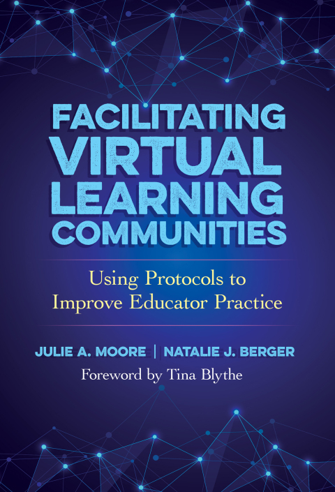 Facilitating Virtual Learning Communities: Using Protocols to Improve Educator Practice 