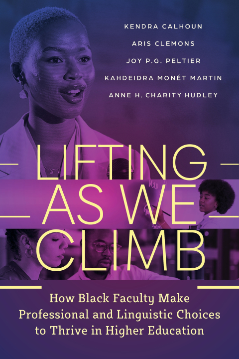 Cover image for book Lifting as We Climb: How Black Faculty Make Professional and Linguistic Choices to Thrive in Higher Education