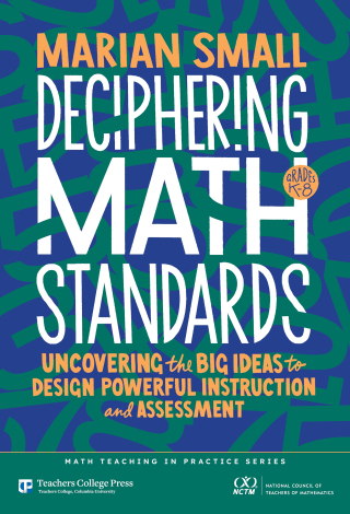 Deciphering Math Standards: Uncovering the Big Ideas to Design Powerful Instruction and Assessments (Grades K–8)