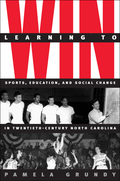 Learning to Win: Sports, Education, and Social Change in Twentieth-Century North Carolina - Pamela Grundy
