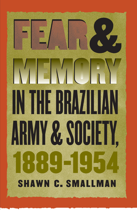 Cover image for book Fear and Memory in the Brazilian Army and Society, 1889-1954
