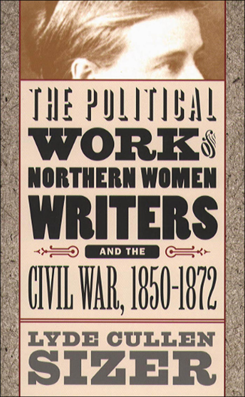 Cover image for book The Political Work of Northern Women Writers and the Civil War, 1850-1872