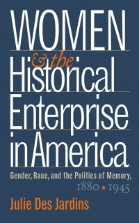 Cover image: Women and the Historical Enterprise in America: Gender, Race and the Politics of Memory 9780807854754