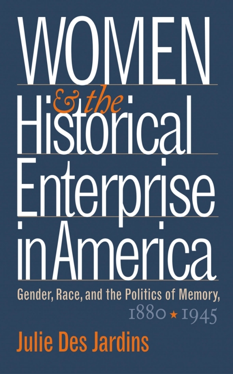 Cover image for book Women and the Historical Enterprise in America: Gender, Race and the Politics of Memory