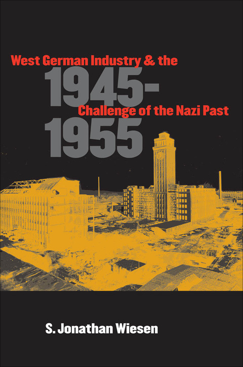 Cover image for book West German Industry and the Challenge of the Nazi Past, 1945-1955